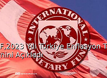 IMF, 2023 Yılı Türkiye Enflasyon Tahminini Açıkladı
