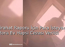 İstirahat Raporu İçin Para İsteyen Doktora Ev Hapsi Cezası Verildi