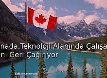 Kanada, Teknoloji Alanında Çalışanlarını Geri Çağırıyor!