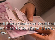 Kredi Borcu Olanlar ve Kredi Kartı Kullanıcıları! 14 Gün Kararı Devreye Giriyor