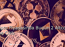 Kripto Piyasasında Bugün 2 Altcoin Öne Çıktı