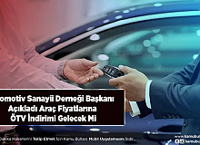 Otomotiv Sanayii Derneği Başkanı Açıkladı Araç Fiyatlarına ÖTV İndirimi Gelecek Mi