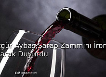 Özgür Aybaş, Şarap Zammını İroni Yaparak Duyurdu