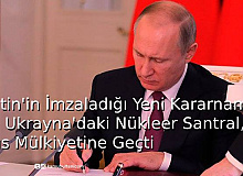 Putin'in İmzaladığı Yeni Kararname İle Ukrayna'daki Nükleer Santral, Rus Mülkiyetine Geçti
