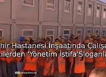 Şehir Hastanesi İnşaatında Çalışan İşçilerden 'Yönetim İstifa' Sloganları 