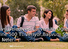 Silivri Belediyesi, Üniversite Öğrencilerine 500 TL Veriyor, Başvuru Şartları Neler?
