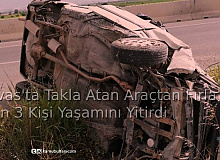 Sivas'ta Takla Atan Araçtan Fırlayan 3 Kişi Yaşamını Yitirdi