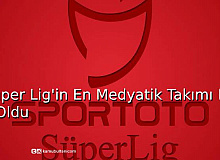 Süper Lig'in En Medyatik Takımı Belli Oldu