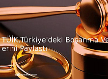 TÜİK:Türkiye’deki Boşanma Verilerini Paylaştı