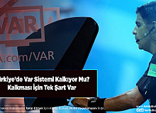 Türkiye’de VAR Sistemi Kalkıyor Mu Kalkması İçin Tek Şart Var