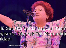 Ünlü Sanatçı Selda Bağcan 'Kısmet Değilmiş' Diyerek Tek Pişmanlığını Açıkladı