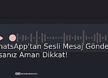 WhatsApp'tan Sesli Not Gönderiyorsanız Aman Dikkat! 
