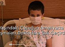 8 Yaşındaki Çocuğun Ameliyatta Konuşmaları,Doktorlara Şok Geçirdi