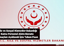 Aile ve Sosyal Hizmetler Bakanlığı Kamu Personeli Alımı Başvuru Sonuçları Açıklandı Taban Puan Belli Oldu