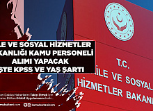 Aile ve Sosyal Hizmetler Bakanlığı Kamu Personeli Alımı Yapacak KPSS ve Yaş Şartı