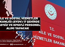 Aile ve Sosyal Hizmetler Bakanlığı SYDV 17 Şehirde KPSS’li ve KPSS’siz Personel Alımı Yapacak