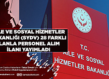 Aile ve Sosyal Hizmetler Bakanlığı SYDV 28 Farklı İlanla KPSS’siz ve KPSS’li Personel Alımı Yapıyor