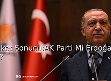 Anket Sonucu:Erdoğan Mı,AK Parti Mi?