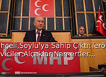 Bahçeli, Soylu’ya Sahip Çıktı: Terörist Seviciler,Alçaklar,Namertler...