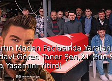 Bartın Maden Faciasında Yaralanıp Tedavi Gören Taner Şen,21 Gün Sonra Hayatını Kaybetti