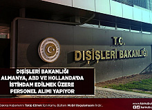 Dışişleri Bakanlığı Almanya, ABD ve Hollanda’da Çalışmak Üzere Personel İstihdamı Yapacak İlanlar Yayımlandı