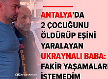 Fakir Yaşamalarını İstemedim Deyip 2 Çocuğunu Öldürdü