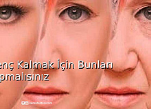 Genç Kalmak İçin Bunları Yapmalısınız