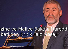 Hazine ve Maliye Bakanı Nureddin Nebati'den Kritik Faiz Mesajı