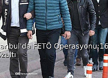 İstanbul'da FETÖ Operasyonu: 16 Gözaltı
