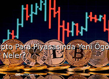 Kripto Para Piyasasında Yeni Öngörüler Neler?