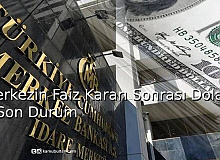 Merkezin Faiz Kararı Sonrası Dolarda Son Durum