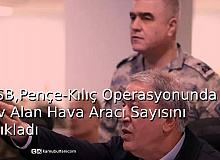 MSB,Pençe-Kılıç Operasyonunda Görev Alan Hava Aracı Sayısını Açıkladı