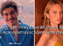 Nilüferi Şahinkaya, Burak Deniz İle İlgili: Açıklayamayacağım Sebepler Var