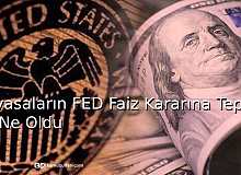 Piyasaların FED Faiz Kararına Tepkisi Ne Oldu