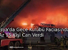 Rusya'da Gece Kulübü Faciasında En Az 15 Kişi Can Verdi