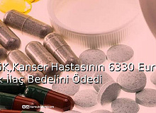 SGK, Kanser Hastasının 6330 Euro’luk  İlaç Bedelini Ödedi