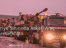Suriye Sınırında Askeri Araç Hareketliliği