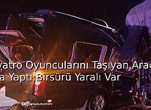 Tiyatro Oyuncularını Taşıyan Araç Kaza Yaptı