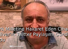 Türk Milletine Hakaret Eden Cihan Kolivar’ın Twitter’daki Paylaşım Gündem Oldu