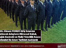 29. Dönem POMEM Giriş Sınavına Katılacak Adayların Müracaat Kabul, Ön Sağlık Kontrolü ve Fiziki Yeterlilik Sınavı Merkezleri ile Sınav Tarihleri Açıklandı