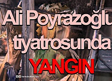  Ali Poyrazoğlu Tiyatrosunda Yangın