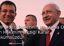 CHP Lideri: Birilerinin Sofrasına Oturan Hakimin Verdiği Karar Hükümsüzdür