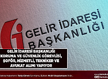Gelir İdaresi Başkanlığı Koruma ve Güvenlik Görevlisi Şoför Hizmetli Tekniker ve Avukat Alımı Yapıyor