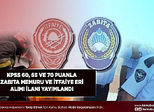 KPSS 60, 65 ve 70 Puanla Zabıta ve İtfaiye Eri Alımı İlanı Geldi