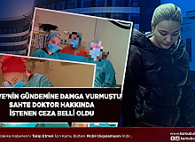 Sahte Doktor Ayşe Özkiraz İçin İstenen Ceza Belli Oldu