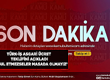 TÜRK-İŞ'in Resmi Asgari Ücret Teklifi Açıkladı 'Kabul Etmezseler Masada Olmayız'