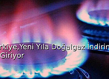 Türkiye Yeni Yıla Doğalgaz İndirimi İle Giriyor