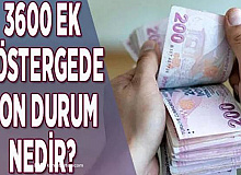 3600 Ek Gösterge'de Son Durum Ne?