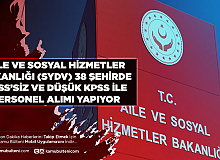 Aile ve Sosyal Hizmetler Bakanlığı (SYDV) 38 Şehirde KPSS’siz ve Düşük KPSS ile Personel Alımı Yapıyor