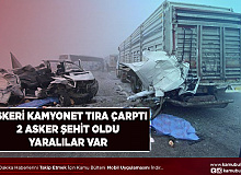 Askeri Kamyonet Tır İle Çarpıştı Şehit ve Yaralılar Var